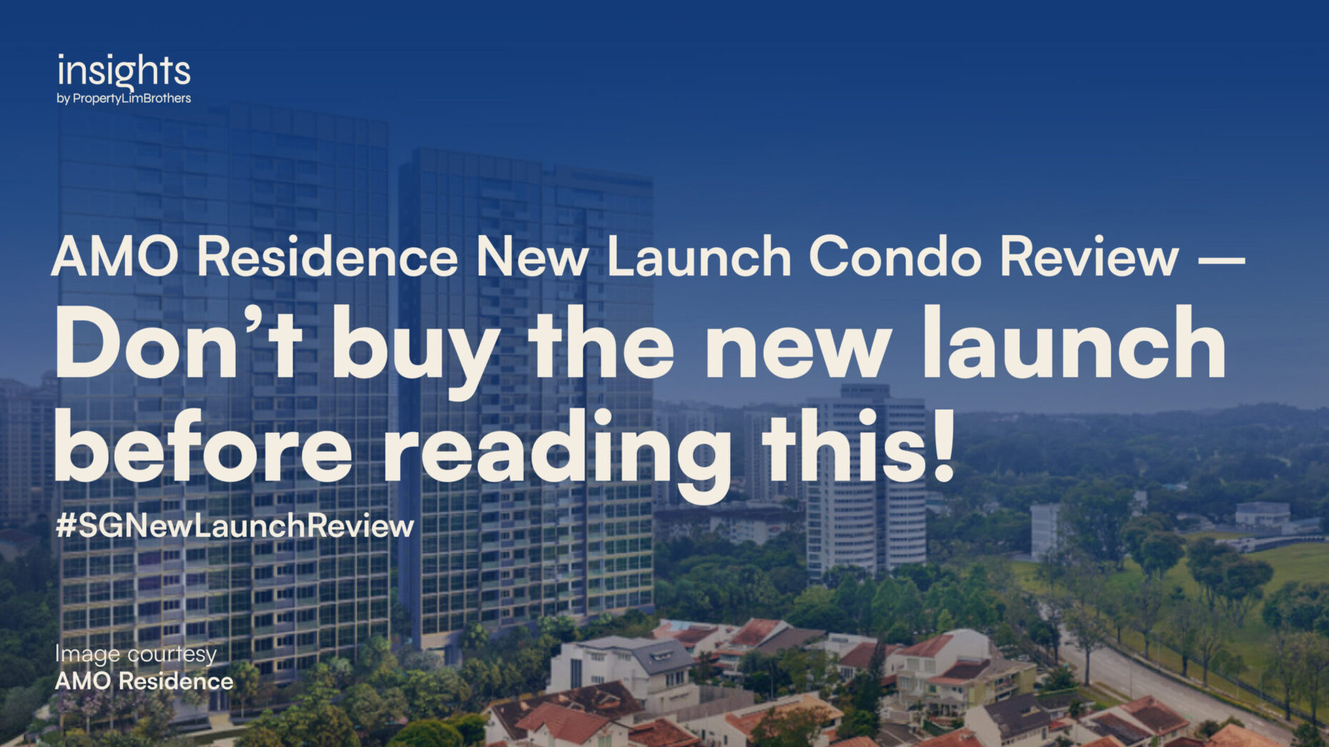 AMO Residence New Launch Condo Review — Don’t buy the new launch before