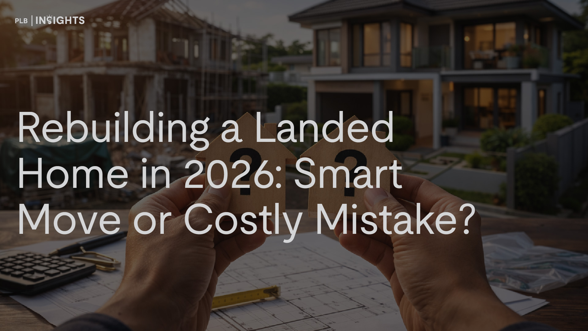 Is rebuilding still worth it in 2026? A 2025 outlook for landed homeowners weighing rebuild, A&A, or renovation decisions amid higher costs, longer timelines, and evolving regulations.