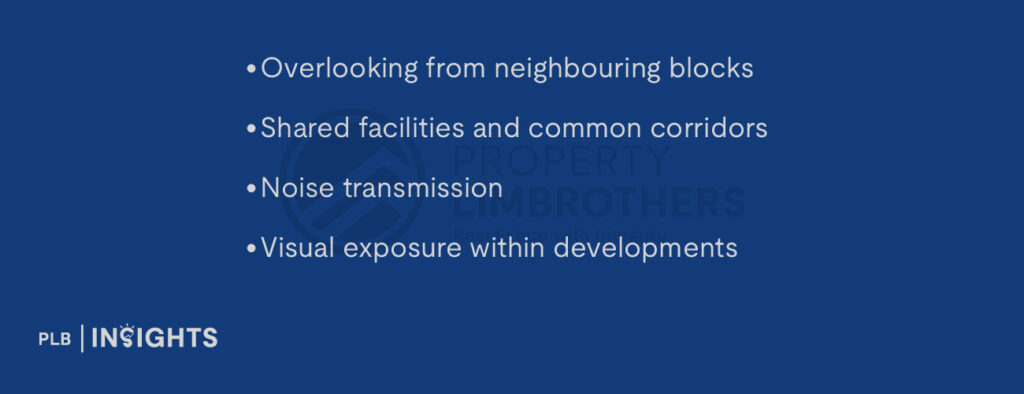 Overlooking from neighbouring blocks
Shared facilities and common corridors
Noise transmission
Visual exposure within developments