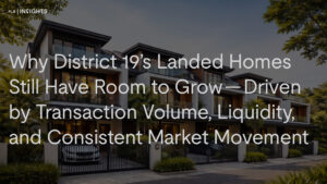 District 19 landed homes still show price upside. Find out how strong transaction volume, liquidity, and steady market movement are driving long-term growth.