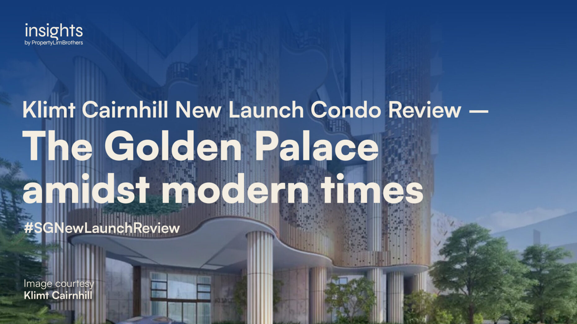 Klimt Cairnhill New Launch Condo Review – The Golden Palace amidst modern times