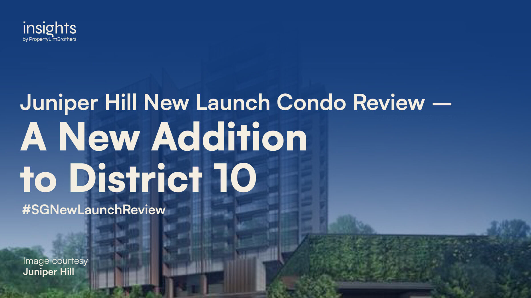 Juniper Hill New Launch Condo Review — A New Addition to District 10