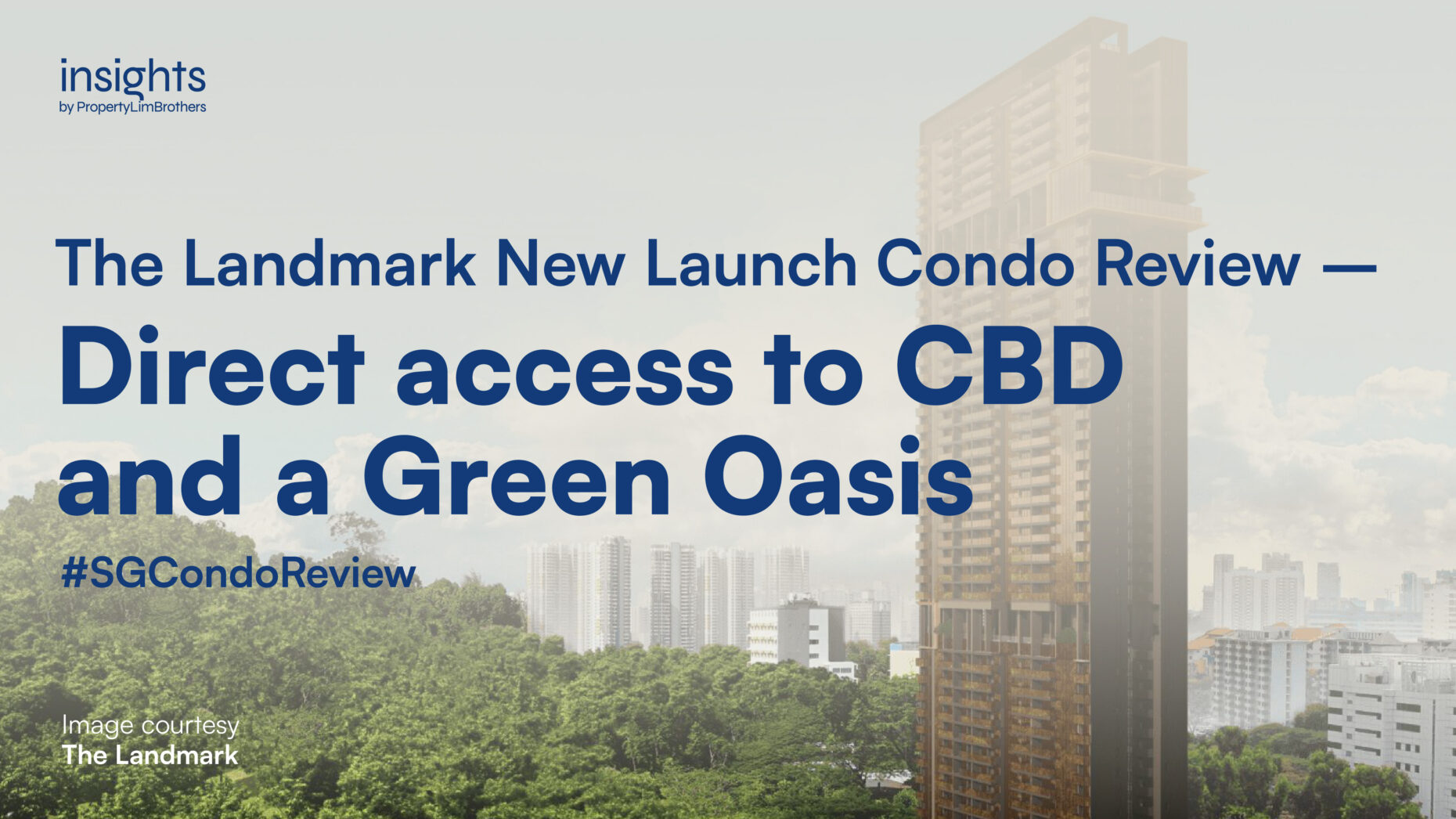 The Landmark New Launch Condo Review – Direct access to CBD and a Green Oasis